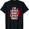 I'M Legacy Doing Legacy Things Personalized First Name Classic Shirt