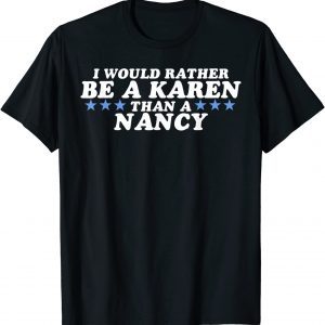 I'd Rather Be A Karen Than A Nancy Republican Tee Shirt