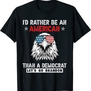 I'd rather be an American than a Democrat Let's Go Brandon Classic Shirt