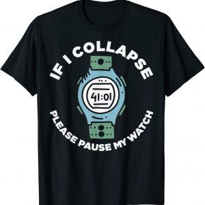 If I Collapse Please Pause My Watch Runners Classic Shirt
