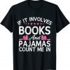 If It Involves Books And Pajamas Count Me In Book Lover 2022 Shirt