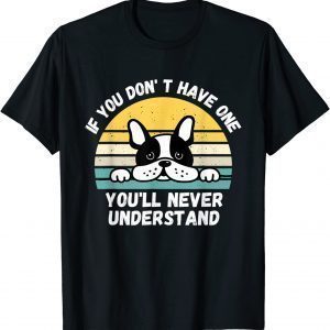 If You Don't Have One You'll Never Understand French Bulldog 2022 Shirt