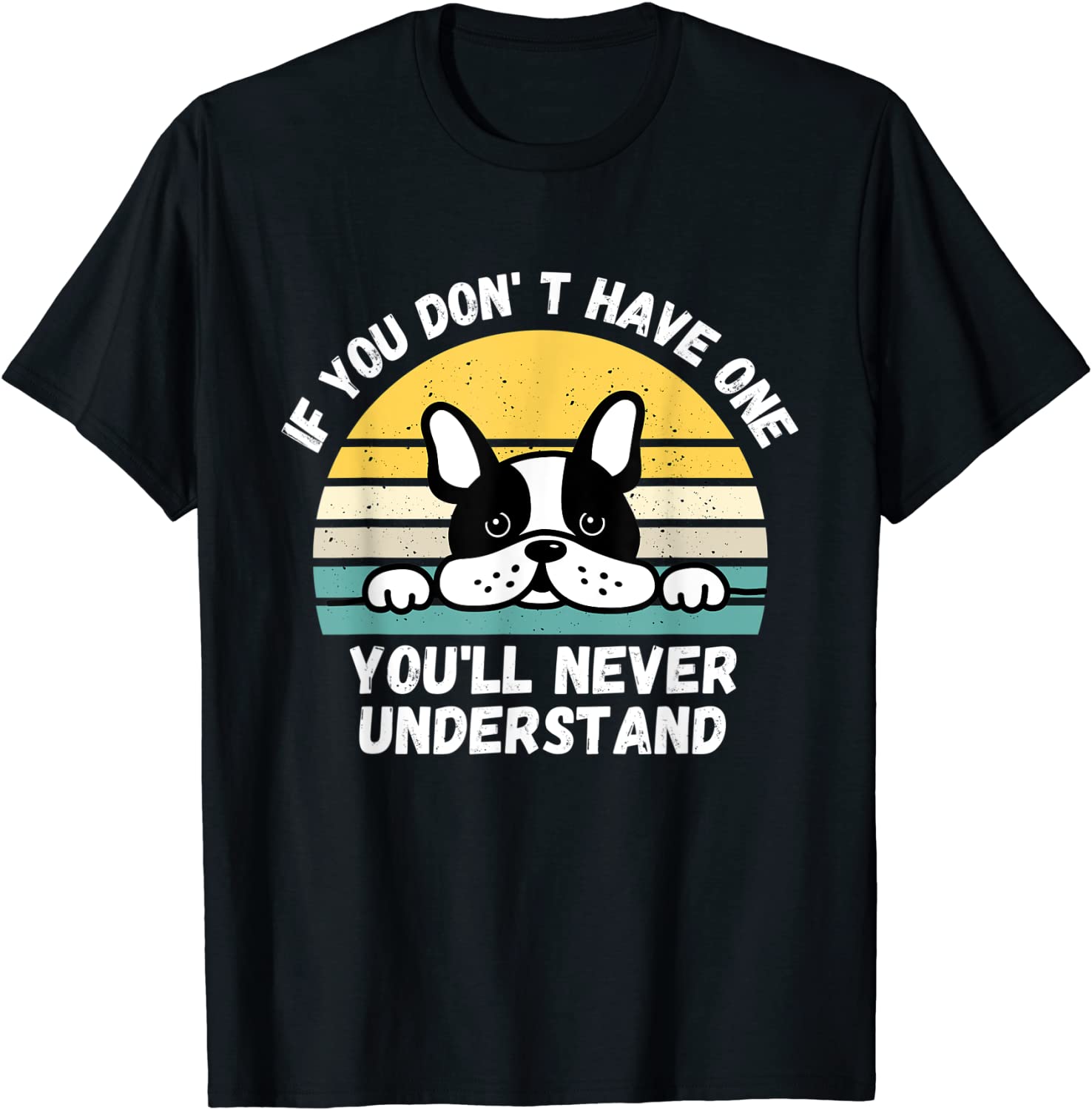 If You Don't Have One You'll Never Understand French Bulldog 2022 Shirt