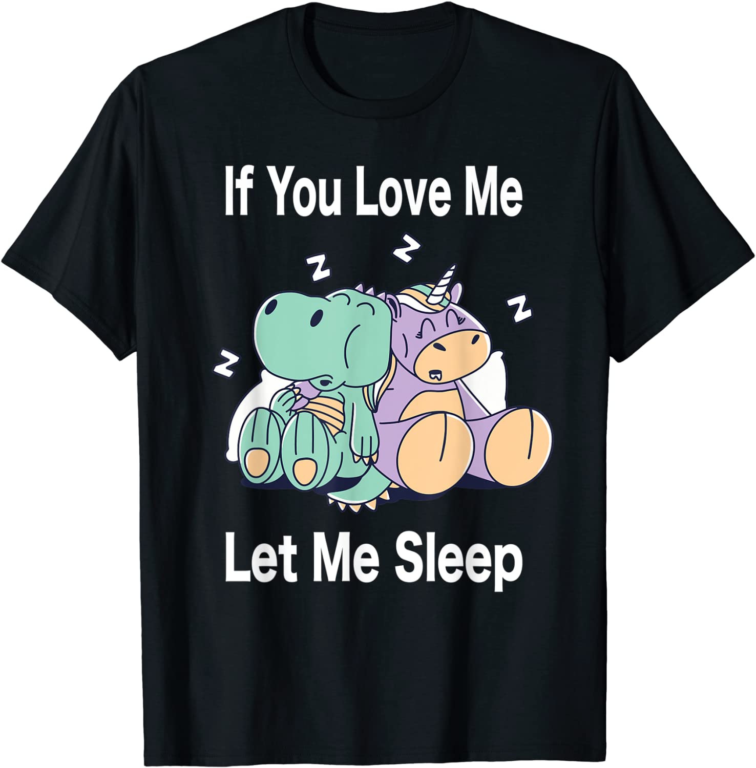 If You Love Me Let Me Sleep Dino & Unicorn Unicorn Sleep Gift Shirt