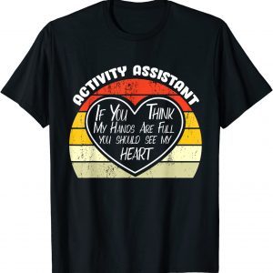 If You Think My Hands Are Full - Activity Assistant T-Shirt