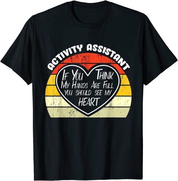 If You Think My Hands Are Full - Activity Assistant T-Shirt