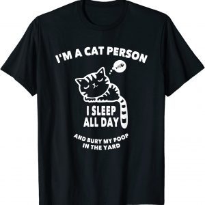 I'm A Cat-Person I Sleep All Day & Bury My Poop In The Yard Classic Shirt