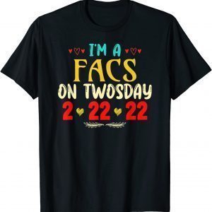 I'm A FACS On Twosday Funny February 22nd 2022 Classic T-Shirt