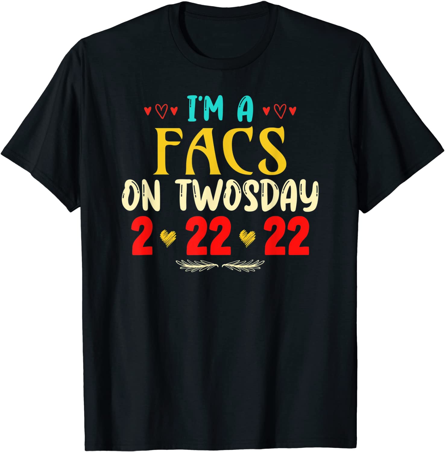 I'm A FACS On Twosday Funny February 22nd 2022 Classic T-Shirt