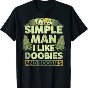 I'm A Simple Man I Like Doobies And BooBies Weed Cannabis Unisex Shirt