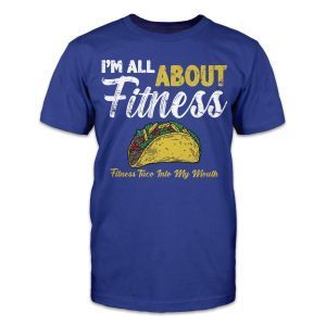 I'm All About Fitness - Fitness Taco Into My Mouth 2022 Shirt