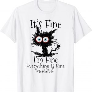 I'm Fine Everything Is Fine Black Cat Teacher Life Classic Shirt