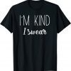I'm Kind I Swear 2022 Shirt