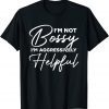 I'm Not Bossy I'm Aggressively Helpful 2022 Shirt