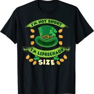 I'm Not Short I'm Leprechaun Size St Patricks Day Classic T-Shirt