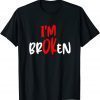 I'm Ok - I'm Broken Invisible Illness 2022 Shirt