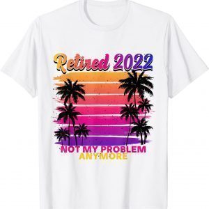 Im Retired And Youre Not Shirt Retirement Party Decorations 2022 Shirt