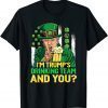 I'm Trump's Drinking Team And You Beer St Patricks Day Gift Shirt