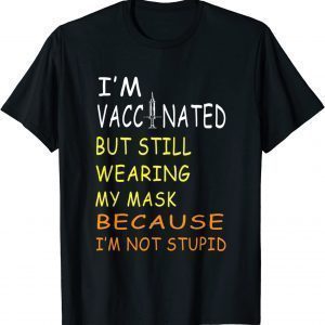 I'm Vaccinated But Still Wearing My Mask I'm Not Stupid Classic Shirt