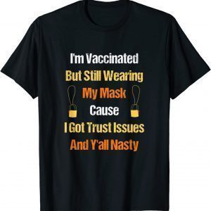 I'm Vaccinated But Still Wearing My Mask - Vaccinated T-Shirt