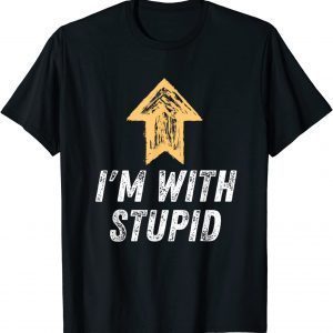 I'm With Stupid Arrow Up Self Deprecating Unisex Shirt