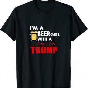 I'm a Beer Girl With a Love For Trump 2022 Shirt