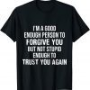 I'm kind Enough To Forgive But Stupid Enough To Trust Again 2022 Shirt