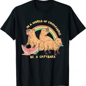 In A World Full Of Chupacabra Be A Capybara 2022 Shirt