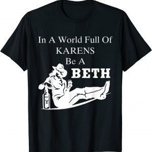 In A World Full of Karens - Be A Beth 2022 Shirt