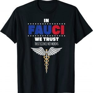 In Fauci We Trust - Trust Science Not Morons Vote Classic Shirt