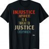 Injustice Anywhere Is A Threat To Justice Everywhere MLK 2022 Shirt