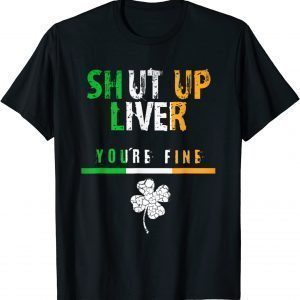 Irish Flag Shut Up Liver, Funny St. Patrick's Day T-Shirt