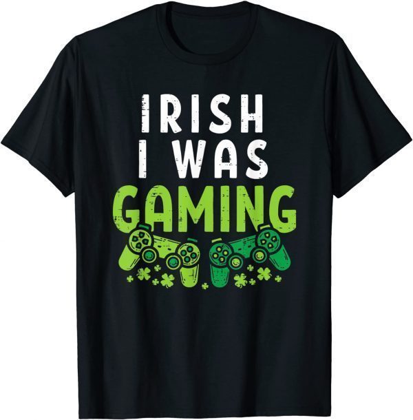 Irish I Was Gaming Funny St Patricks Day Gamer T-Shirt