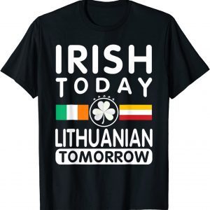 Irish Today Lithuanian Tomorrow Patrick's Day Unisex Shirt