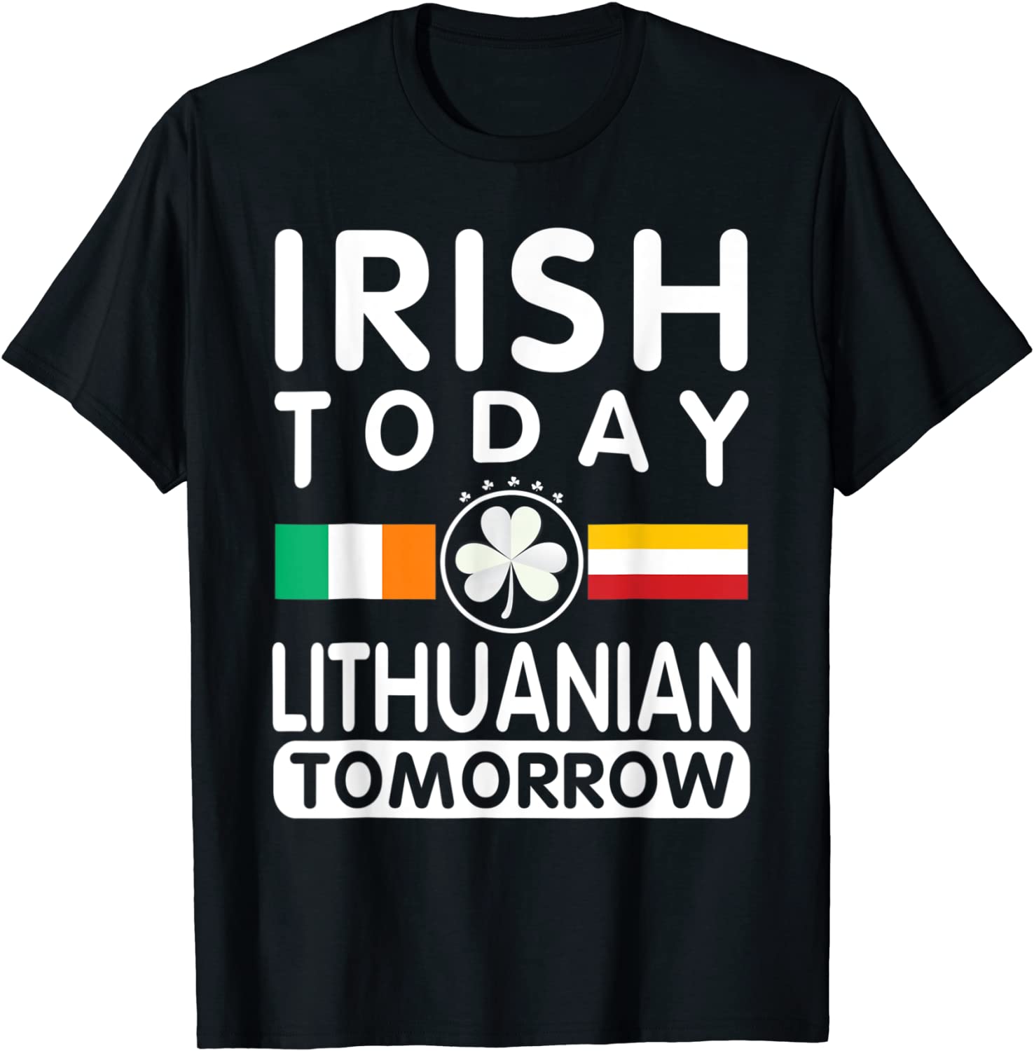 Irish Today Lithuanian Tomorrow Patrick's Day Unisex Shirt