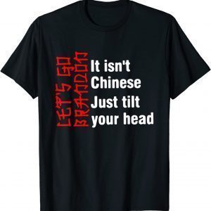 It Isn’t Chinese Just Tilt Your Head Classic Shirt