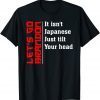 It Isn't Japanese Just Tilt Your Head Fun Japanese 2022 Shirt