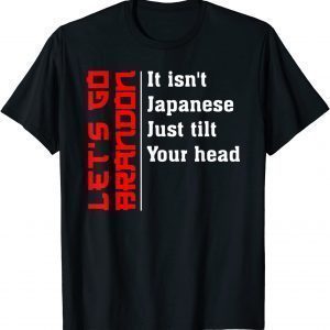 It Isn't Japanese Just Tilt Your Head Fun Japanese 2022 Shirt