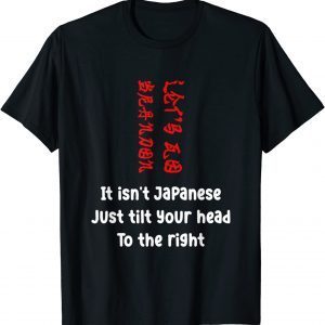 It Isn't Japanese Just Tilt Your Head Let's Go Brandon 2022 Shirt