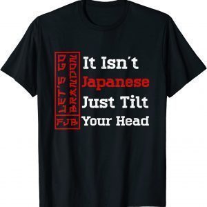 It Isn't Japanese Just Tilt Your Head 2022 Shirt
