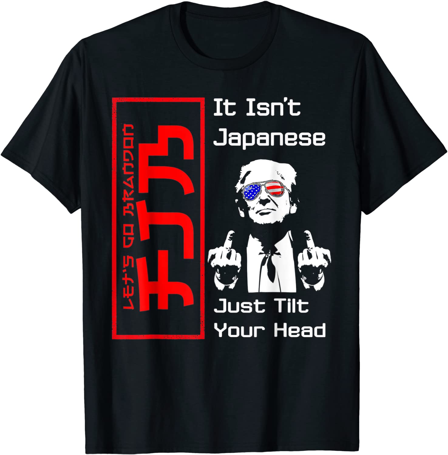 It Isn't Japanese Just Tilt Your Head Trump Middle Finger 2022 Shirt