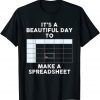 It's A Beautiful Day To Make A Spreadsheet Spreadsheet Classic Shirt