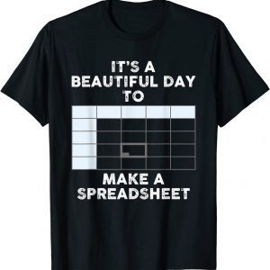 It's A Beautiful Day To Make A Spreadsheet Spreadsheet Classic Shirt