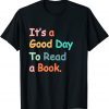 It's A Good Day To Read A Book Bookworm Book Lovers Vintage Classic T-Shirt