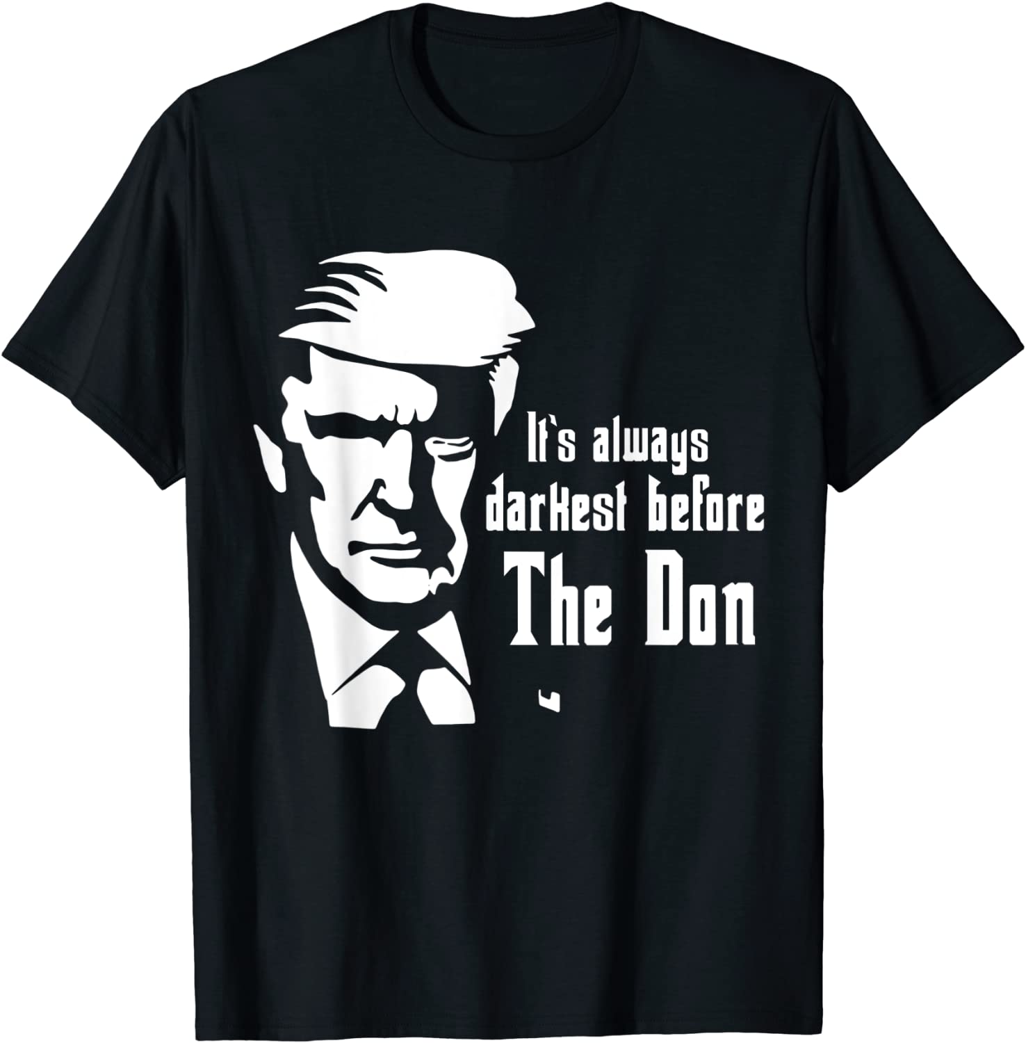 It's Always Darkest Before The Don , Donald Trump Classic Shirt