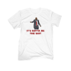 It's Gotta Be The Suit T-Shirt