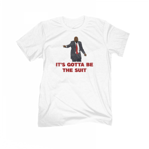It's Gotta Be The Suit T-Shirt