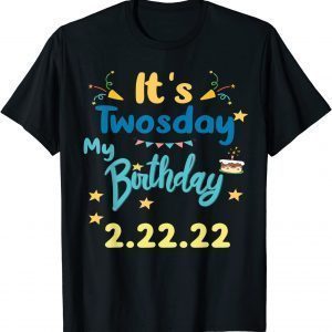 It’s My Birthday Twosday Tuesday 2 22 22 Feb 2nd 2022 Bday Limited Shirt