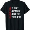 Its Not Japanese Just Tilt Your Head I Love You Valentines 2022 Shirt