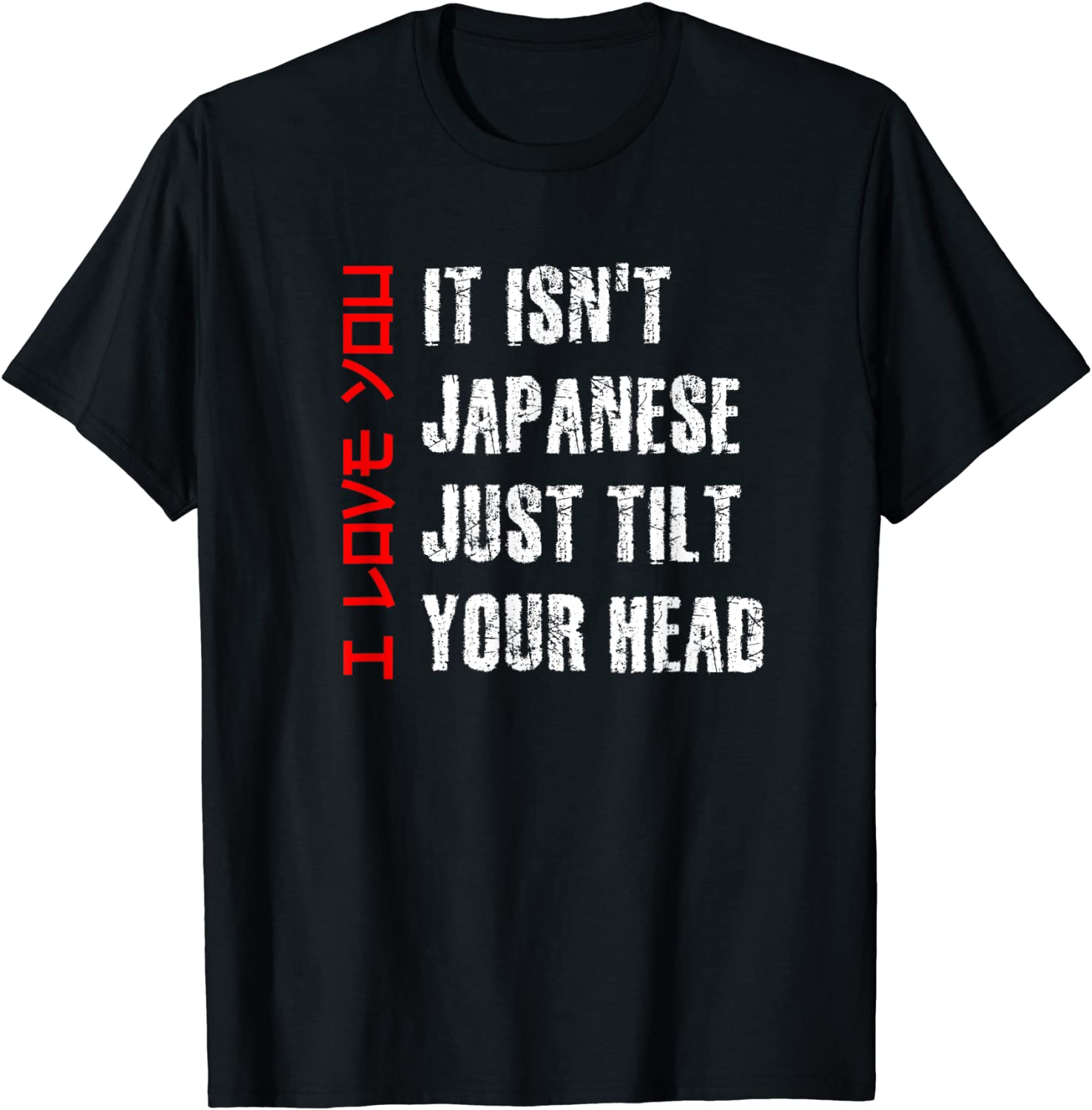 Its Not Japanese Just Tilt Your Head I Love You Valentines 2022 Shirt